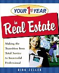 Your First Year in Real Estate Making the Transition from Total Novice to Successful Professional