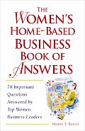 The Women's Home-Based Business Book of Answers: 78 Important Questions Answered by Top Women Business Leaders