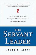 Servant Leader How To Build A Creative Team Develop Great Morale & Improve Bottom Line Performance