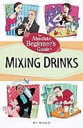 Absolute Beginners Guide To Mixing Drinks
