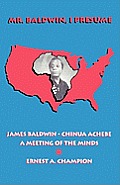 Mr. Baldwin, I Presume: James Baldwin - Chinua Achebe: A Meeting of the Minds
