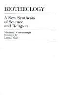 Biotheology A New Synthesis Of Science