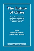 The Future of Cities: Essays Based on a Series of Lectures Sponsored by the Worcester Municipal Research Bureau