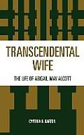 Transcendental Wife: The Life of Abigail May Alcott