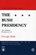 The Bush Presidency: Ten Intimate Perspectives of George Bush