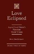 Love Eclipsed: Joyce Carol Oates's Faustian Moral Vision