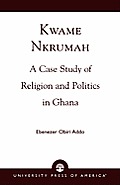 Kwame Nkrumah: A Case Study of Religion and Politics in Ghana
