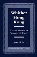 Whither Hong Kong: China's Shadow or Visionary Gleam?