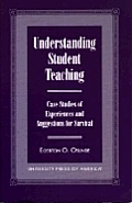 Understanding Student Teaching: Case Studies of Experiences and Suggestions for Survival