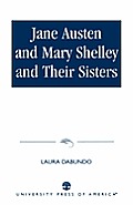 Jane Austen and Mary Shelley and Their Sisters