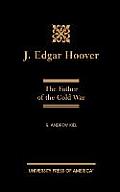 J. Edgar Hoover: The Father of the Cold War