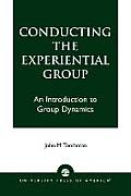 Conducting the Experiential Group: An Introduction to Group Dynamics