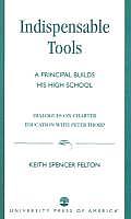 Indispensable Tools: A Principal Builds His High School: Dialogues on Charter Education with Peter Thorp