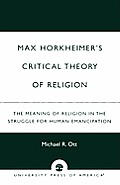 Max Horkheimer's Critical Theory of Religion: The Meaning of Religion in the Struggle for Human Emancipation