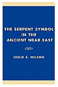 The Serpent Symbol in the Ancient Near East: Nahash and Asherah: Death, Life, and Healing