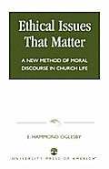 Ethical Issues That Matter: A New Method of Moral Discourse in Church Life