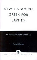 New Testament Greek for Laymen: An Introductory Grammar