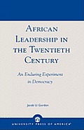 African Leadership in the Twentieth Century: An Enduring Experiment in Democracy