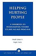 Helping Hurting People: A Handbook on Reconciliation-Focused Counseling and Preaching