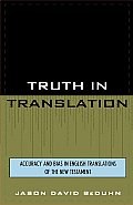 Truth in Translation Accuracy & Bias in English Translations of the New Testament