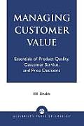 Managing Customer Value: Essentials of Product Quality, Customer Service, and Price Decisions