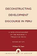 Deconstructing Development Discourse in Peru Revised Edition A Meta Ethnography of the Modernity Project at Vicos