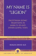 My Name Is Legion Palestinian Judaic Traditions In Mark 5 1 20 & Other Gospel Texts