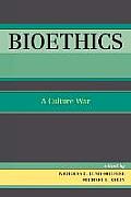 Bioethics: A Culture War