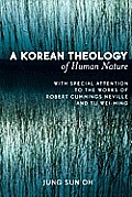 A Korean Theology of Human Nature: With Special Attention to the Works of Robert Cummings Neville and Tu Wei-Ming