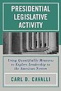 Presidential Legislative Activity: Using Quantifiable Measures to Explore Leadership in the American System