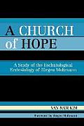 A Church of Hope: A Study of the Eschatological Ecclesiology of Jurgen Moltmann