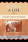 Losing a Life: A Daughter's Memoir of Caregiving