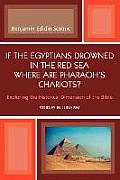 If the Egyptians Drowned in the Red Sea Where Are Pharaoh's Chariots?: Exploring the Historical Dimension of the Bible