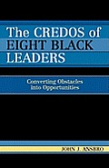 The Credos of Eight Black Leaders: Converting Obstacles into Opportunities
