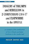 Imagery of Triumph and Rebellion in 2 Corinthians 2: 14-17 and Elsewhere in the Epistle