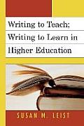 Writing to Teach; Writing to Learn in Higher Education