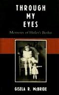 Through My Eyes: Memoirs of Hitler's Berlin
