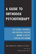 A Guide to Orthodox Psychotherapy: The Science, Theology, and Spiritual Practice Behind It and Its Clinical Applications