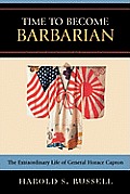 Time to Become Barbarian: The Extraordinary Life of General Horace Capron
