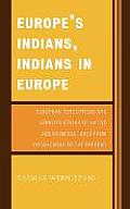 Europe's Indians, Indians in Europe: European Perceptions and Appropriations of Native American Cultures from Pocahontas to the Present