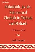 Habakkuk, Jonah, Nahum, and Obadiah in Talmud and Midrash: A Source Book
