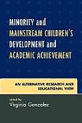 Minority and Mainstream Children's Development and Academic Achievement: An Alternative Research and Educational View