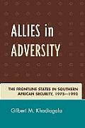 Allies in Adversity: The Frontline States in Southern African Security 1975d1993
