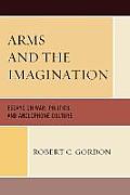 Arms and the Imagination: Essays on War, Politics, and Anglophone Culture