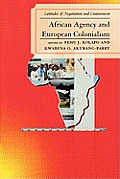 African Agency and European Colonialism: Latitudes of Negotiation and Containment
