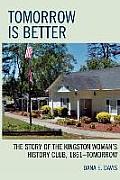 Tomorrow is Better: The Story of the Kingston Woman's History Club, 1861-Tomorrow