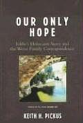 Our Only Hope: Eddie's Holocaust Story and the Weisz Family Correspondence