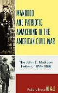 Manhood and Patriotic Awakening in the American Civil War: The John E. Mattoon Letters, 1859D1866