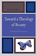 Toward a Theology of Beauty: A Biblical Perspective