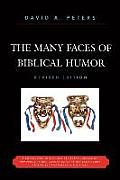 The Many Faces of Biblical Humor: A Compendium of the Most Delightful, Romantic, Humorous, Ironic, Sarcastic, or Pathetically Funny Stories and Statem